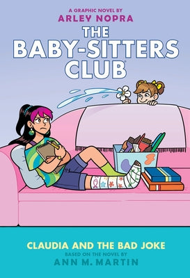 Claudia and the Bad Joke: A Graphic Novel (the Baby-Sitters Club #15) by Nopra, Arley