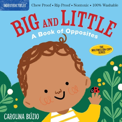 Indestructibles: Big and Little: A Book of Opposites: Chew Proof - Rip Proof - Nontoxic - 100% Washable (Book for Babies, Newborn Books, Safe to Chew) by BÃºzio, Carolina