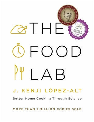 The Food Lab: Better Home Cooking Through Science by LÃ³pez-Alt, J. Kenji