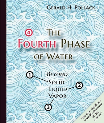 The Fourth Phase of Water: Beyond Solid, Liquid, and Vapor by Pollack, Gerald