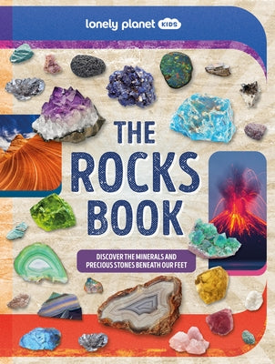 Lonely Planet Kids the Rocks Book: A Guide to the Rocks, Minerals, and Precious Stones That Make Up Our Planet by Planet, Lonely