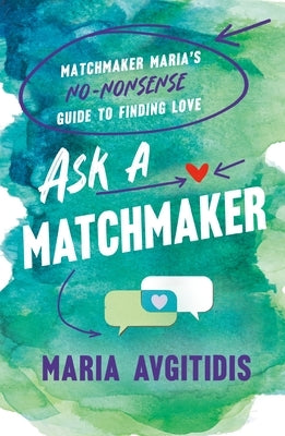 Ask a Matchmaker: Matchmaker Maria's No-Nonsense Guide to Finding Love by Avgitidis, Maria