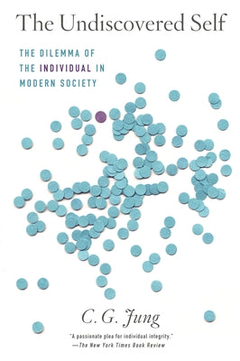 The Undiscovered Self: The Dilemma of the Individual in Modern Society by Jung, C. G.
