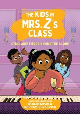 The Kids in Mrs. Z's Class: Synclaire Fields Knows the Score by Rhuday-Perkovich, Olugbemisola