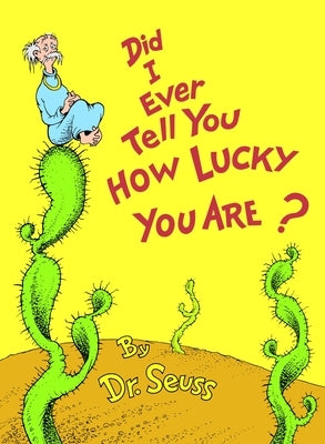 Did I Ever Tell You How Lucky You Are? by Dr Seuss