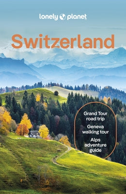 Lonely Planet Switzerland: Detailed Itineraries Travel Like a Local Insider Tips Covers Zurich, Bern, Ticino, Graubunden, and More by Williams, Nicola