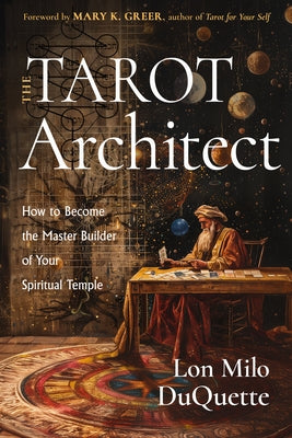 The Tarot Architect: How to Become the Master Builder of Your Spiritual Temple by DuQuette, Lon Milo