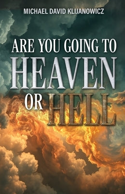 Are You Going to Heaven or Hell? by Klijanowicz, Michael