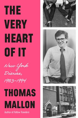 The Very Heart of It: New York Diaries, 1983-1994 by Mallon, Thomas