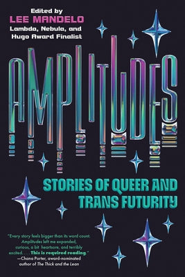 Amplitudes: Stories of Queer and Trans Futurity by Mandelo, Lee