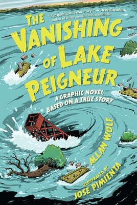 The Vanishing of Lake Peigneur: A Graphic Novel Based on a True Story by Wolf, Allan