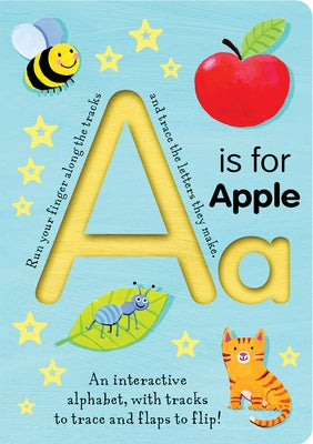 A is for Apple: An Interactive Alphabet with Tracks to Trace and Flaps to Flip! by Tiger Tales