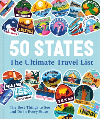 50 States the Ultimate Travel List: The Best Things to See and Do in Every State by Dk Travel