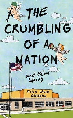 The Crumbling of a Nation and other stories by Ginsberg, Ryan David