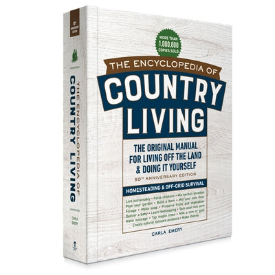 The Encyclopedia of Country Living, 50th Anniversary Edition: The Original Manual for Living Off the Land & Doing It Yourself (Homesteading & Off-Grid by Emery, Carla