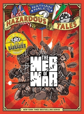 The Web of War (Nathan Hale's Hazardous Tales #14): A World War II Tale Volume 14 by Hale, Nathan