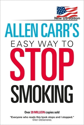 Allen Carr's Easy Way to Stop Smoking: New Us Edition: Over 20 Million Copies Sold by Carr, Allen