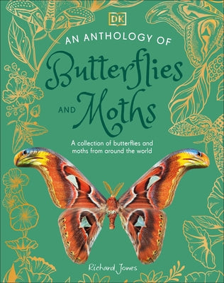 An Anthology of Butterflies and Moths: A Collection of Butterflies and Moths from Around the World by Jones, Richard