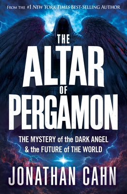 The Altar of Pergamon: The Mystery of the Dark Angel and the Future of the World by Cahn, Jonathan