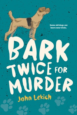 Bark Twice for Murder by Lekich, John