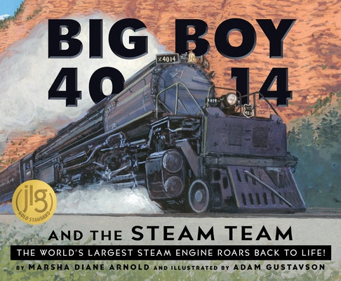 Big Boy 4014 and the Steam Team: The World's Largest Steam Engine Roars Back to Life! by Arnold, Marsha Diane