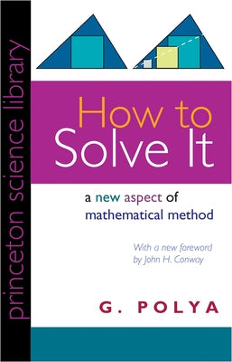 How to Solve It: A New Aspect of Mathematical Method by Polya, George