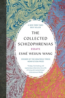 The Collected Schizophrenias: Essays by Wang, EsmÃ© Weijun
