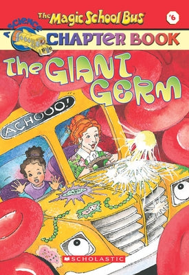 The Giant Germ (the Magic School Bus Chapter Book #6): Volume 6 by Moore, Eva