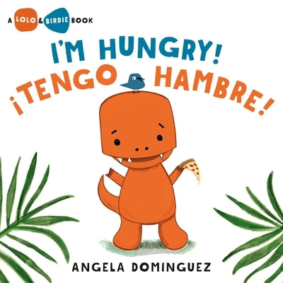 Lolo and Birdie: I'm Hungry! / ¡Tengo Hambre! (Spanish Bilingual) by Dominguez, Angela