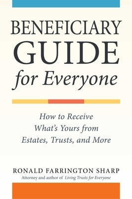 Beneficiary Guide for Everyone: How to Receive What's Yours from Estates, Trusts, and More by Sharp, Ronald Farrington