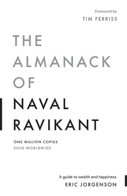 The Almanack of Naval Ravikant: A Guide to Wealth and Happiness by Jorgenson, Eric