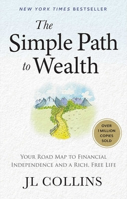 The Simple Path to Wealth (Revised & Expanded 2025 Edition): Your Road Map to Financial Independence and a Rich, Free Life by Collins, Jl