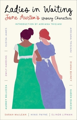 Ladies in Waiting: Jane Austen's Unsung Characters by Trigiani, Adriana
