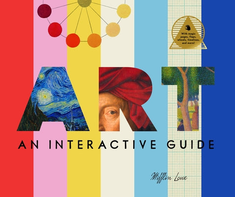Art: An Interactive Guide: A Hands-On Tour of the World's Greatest Artists and Their Masterpieces: With Magic Pages, Flaps, Wheels, Timelines, and Mor by Lowe, Mifflin