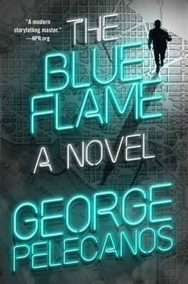 The Blue Flame by Pelecanos, George P.