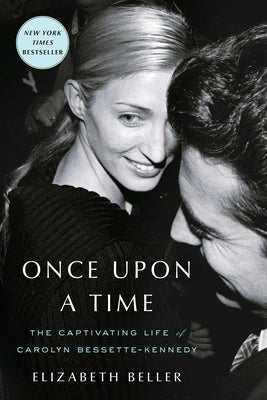 Once Upon a Time: The Captivating Life of Carolyn Bessette-Kennedy by Beller, Elizabeth