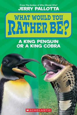 What Would You Rather Be? a King Penguin or a King Cobra? by Pallotta, Jerry
