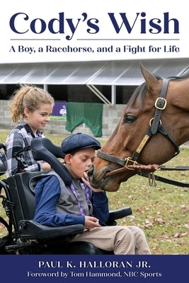 Cody's Wish: A Boy, a Racehorse, and a Fight for Life by Halloran, Paul K.
