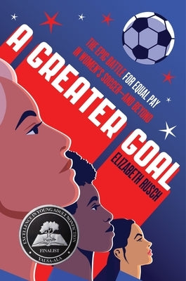 A Greater Goal: The Epic Battle for Equal Pay in Women's Soccer-And Beyond by Rusch, Elizabeth
