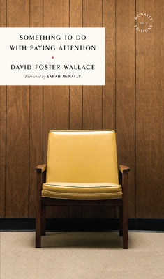 Something to Do with Paying Attention by Wallace, David Foster