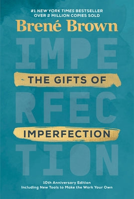 The Gifts of Imperfection: 10th Anniversary Edition: Features a New Foreword and Brand-New Tools by Brown, BrenÃ©