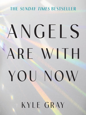 Angels Are with You Now: The Sunday Times Bestseller by Gray, Kyle