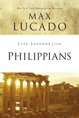Life Lessons from Philippians: Guide to Joy by Lucado, Max