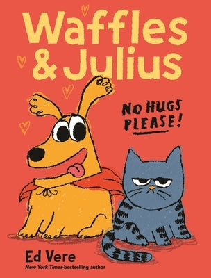 Waffles and Julius: No Hugs Please! by Vere, Ed