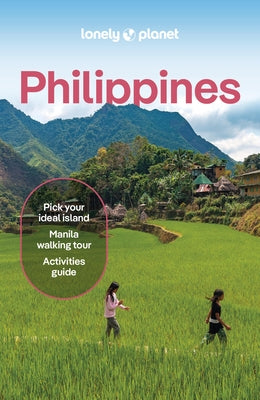 Lonely Planet Philippines: Detailed Itineraries Travel Like a Local Insider Tips Covers Manila, North Luzon, Boracay & Western Visayas and More by Bloom, Greg