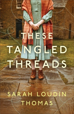 These Tangled Threads by Thomas, Sarah Loudin