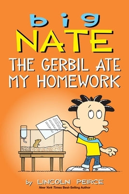 Big Nate: The Gerbil Ate My Homework: Volume 23 by Peirce, Lincoln