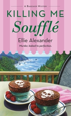 Killing Me Soufflé: A Bakeshop Mystery by Alexander, Ellie