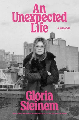 An Unexpected Life: A Memoir by Steinem, Gloria