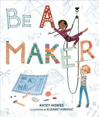 Be a Maker by Howes, Katey